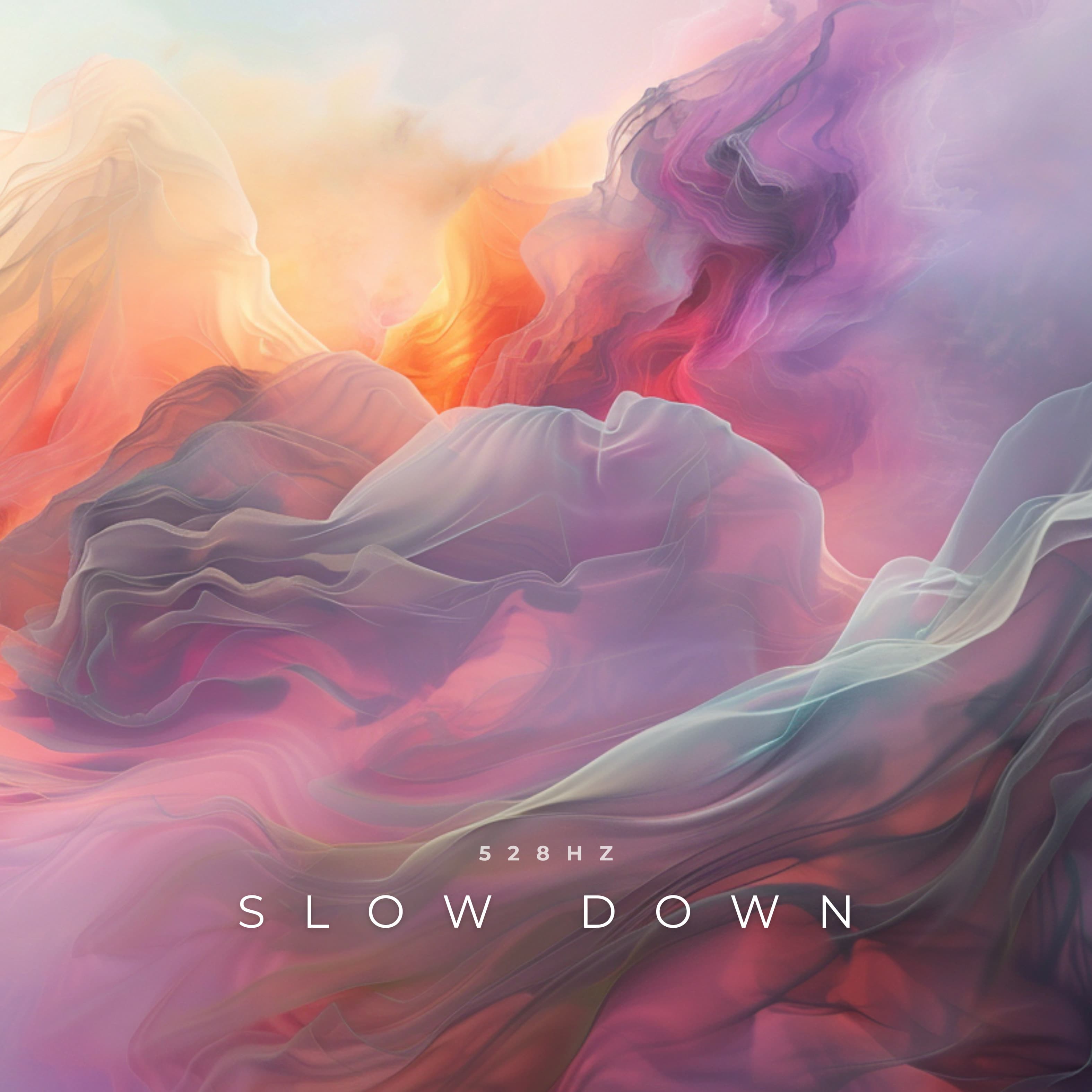 Slow Down 528 Hz